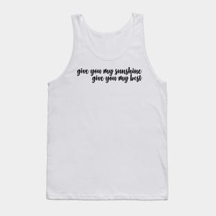 give you my sunshine give you my best Tank Top